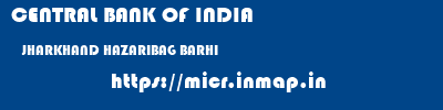 CENTRAL BANK OF INDIA  JHARKHAND HAZARIBAG BARHI   micr code